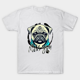 Dog saying miss you ,brafdesign T-Shirt